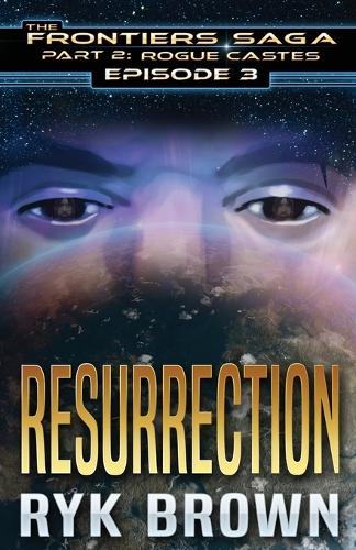 Ep.#3 - "Resurrection": (3 Frontiers Saga - Part 2: Rogue Castes)