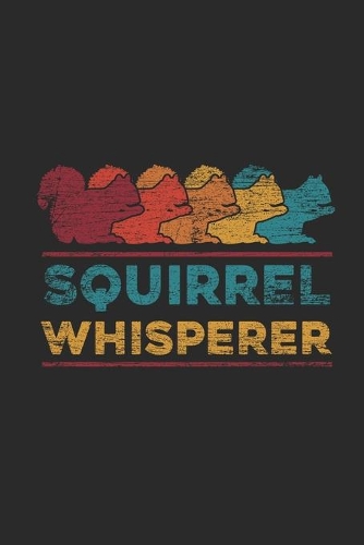 Squirrel Whisperer: Squirrels Notebook, Graph Paper (6" x 9" - 120 pages) Animal Themed Notebook for Daily Journal, Diary, and Gift