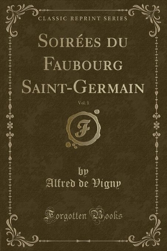 Soirées Du Faubourg Saint-Germain, Vol. 1 (Classic Reprint)