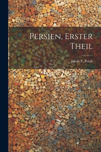 Persien, erster Theil