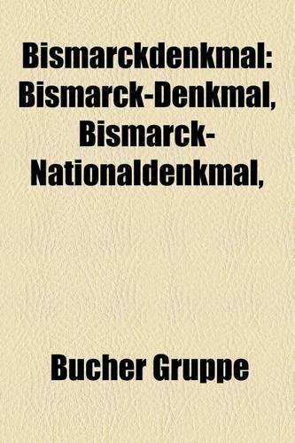 Bismarckdenkmal: Bismarckturm, Bismarcksaule, Bismarck-Denkmal, Bismarck-Nationaldenkmal, Bismarck-Brunnen, Petersberg Bei Halle, Bisma