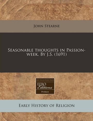 Seasonable Thoughts in Passion-Week. by J.S. (1691)