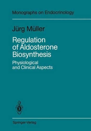 Regulation of Aldosterone Biosynthesis: Physiological and Clinical Aspects(29 Monographs on Endocrinology)
