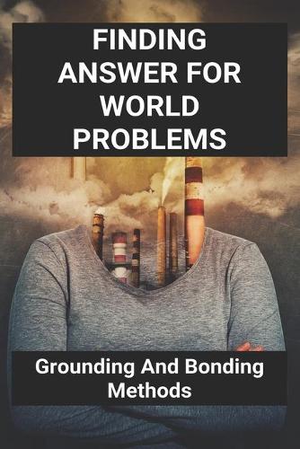 Finding Answer For World Problems: Grounding And Bonding Methods: Grounding Meditation