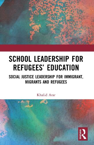 School Leadership for Refugees’ Education: Social Justice Leadership for Immigrant, Migrants and Refugees