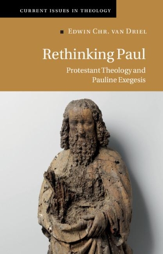 Rethinking Paul: Protestant Theology and Pauline Exegesis(Series Number 17 Current Issues in Theology)