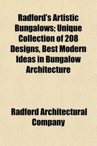 Radford's Artistic Bungalows; Unique Collection of 208 Designs, Best Modern Ideas in Bungalow Architecture