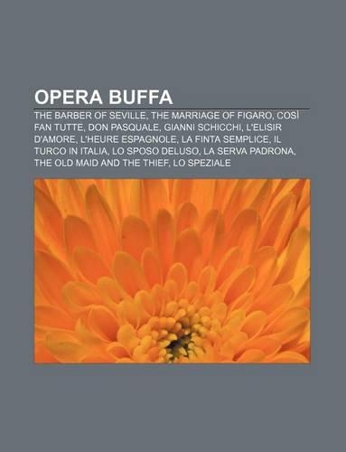 Opera Buffa: The Barber of Seville, the Marriage of Figaro, Cosi Fan Tutte, Don Pasquale, Gianni Schicchi, L'Elisir D'Amore, L'Heure Espagnole