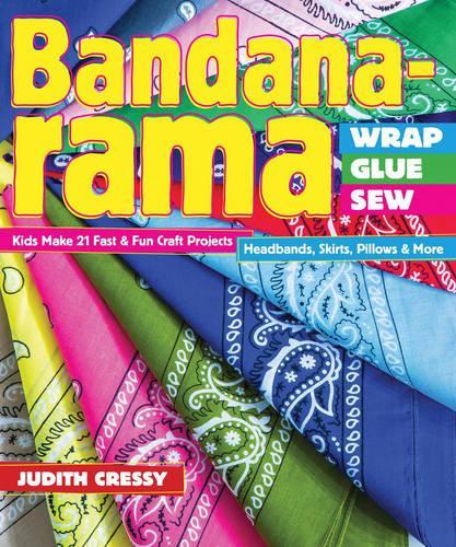 Bandana-Rama--Wrap, Glue, Sew: Kids Make 21 Fast & Fun Craft Projects - Headbands, Skirts, Pillows & More