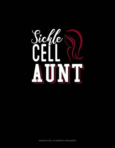 Sickle Cell Aunt: Monthly Bill Planner & Organizer(627 Monthly Bill Planner & Organizer)