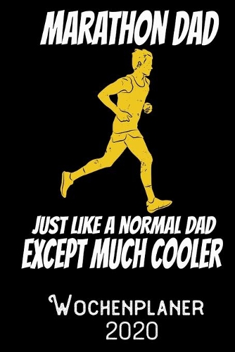 Marathon Dad Just like a normal Dad except much cooler - Wochenplaner 2020: DIN A5 Kalender / Terminplaner / Wochenplaner 2020 12 Monate: Januar bis Dezember 2020 - Jede Woche auf 2 Seiten