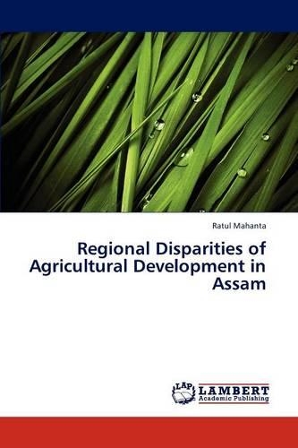 Regional Disparities of Agricultural Development in Assam