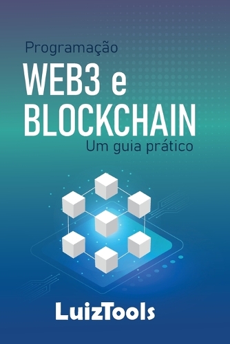 Programação Web3 e Blockchain: Um guia prático