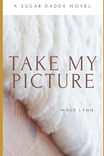 Take My Picture: A Sugar Daddy Novel(Sugar Daddy)