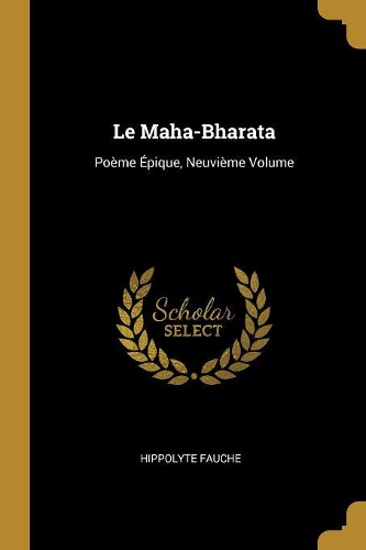 Le Maha-Bharata: Poème Épique, Neuvième Volume