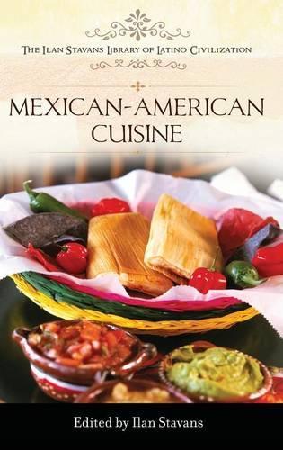 Mexican-American Cuisine: (The Ilan Stavans Library of Latino Civilization)