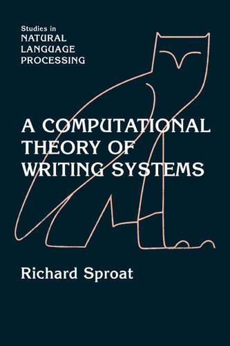A Computational Theory of Writing Systems: (Studies in Natural Language Processing)