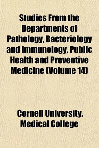 Studies from the Departments of Pathology, Bacteriology and Immunology, Public Health and Preventive Medicine (Volume 14)