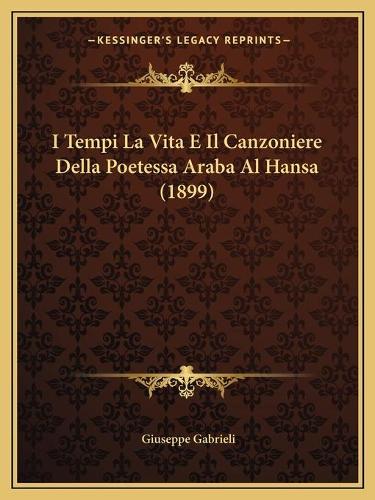 I Tempi La Vita E Il Canzoniere Della Poetessa Araba Al Hansa (1899)
