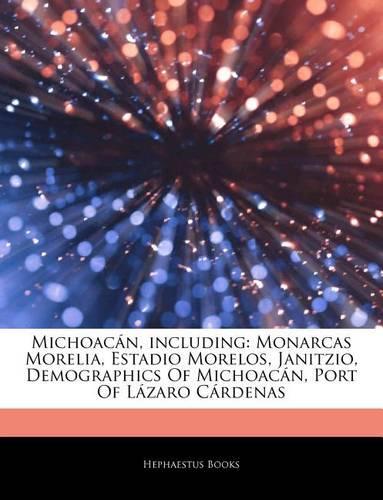 Articles on Michoac N, Including: Monarcas Morelia, Estadio Morelos, Janitzio, Demographics of Michoac N, Port of L Zaro C Rdenas