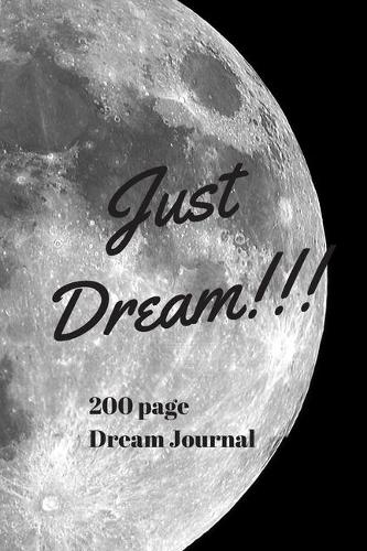 Just Dream Journal: 200 Pages with Prompts to Document Your Dreams(1 Dream Books, Notebook, Diary)