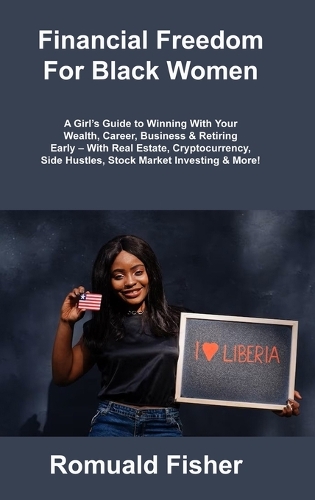 Financial Freedom For Black Women: A Girl's Guide to Winning With Your Wealth, Career, Business & Retiring Early - With Real Estate, Cryptocurrency, Side Hustles, Stock Market Investi