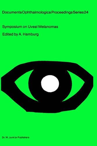 Symposium on Uveal Melanomas: Held on the occasion of the Snellen Medal Presentation to Dr. W.A. Menschot(24 Documenta Ophthalmologica Proceedings Series)