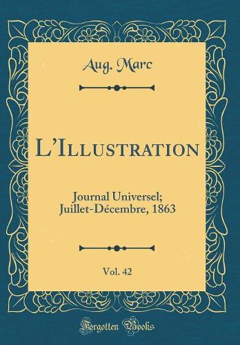 L'Illustration, Vol. 42: Journal Universel; Juillet-Décembre, 1863 (Classic Reprint)