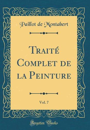 Traité Complet de la Peinture, Vol. 7 (Classic Reprint)