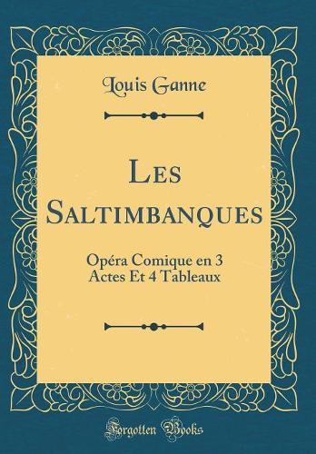 Les Saltimbanques: Opéra Comique en 3 Actes Et 4 Tableaux (Classic Reprint)