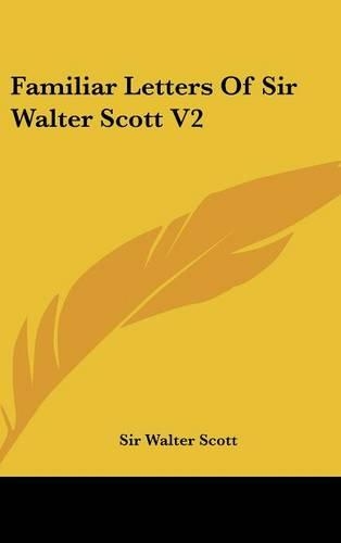 Familiar Letters Of Sir Walter Scott V2