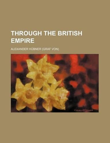 Through the British Empire (Volume 1)