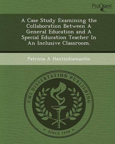 A Case Study Examining the Collaboration Between a General Education and a Special Education Teacher in an Inclusive Classroom