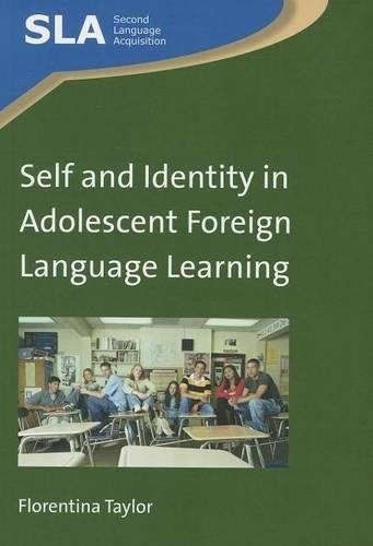 Self and Identity in Adolescent Foreign Language Learning: (Second Language Acquisition)