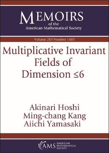 Multiplicative Invariant Fields of Dimension $\leq 6$: (Memoirs of the American Mathematical Society)
