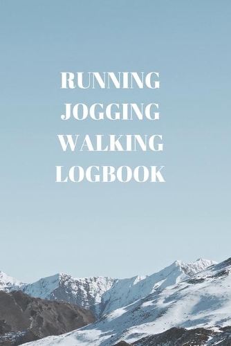 Running Jogging Walking Logbook: 90 Pages of 6 X 9 Inch Daily Record of Your Exercise Regime