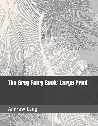 The Grey Fairy Book: Large Print