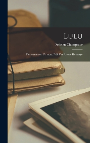 Lulu; pantomime en un acte. Préf. par Arsène Houssaye