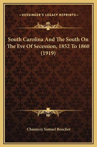 South Carolina And The South On The Eve Of Secession, 1852 To 1860 (1919)