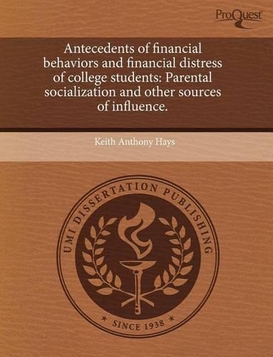 Antecedents of Financial Behaviors and Financial Distress of College Students: Parental Socialization and Other Sources of Influence