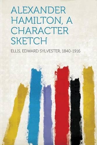 Alexander Hamilton, a Character Sketch