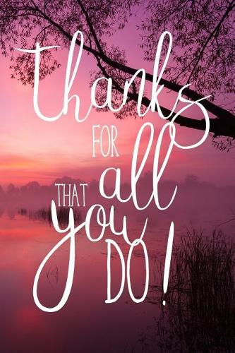 Thanks for All That You Do: Thank You Appreciation Journal