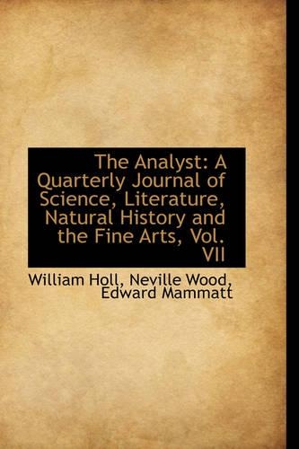 The Analyst: A Quarterly Journal of Science, Literature, Natural History and the Fine Arts, Vol. VII