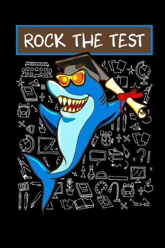 Rock the Test: 6x9 Notebook Journal for Test Day Testing Season School Shark Composition Notebook for Back to School 120 College Ruled Pages Journal Diary