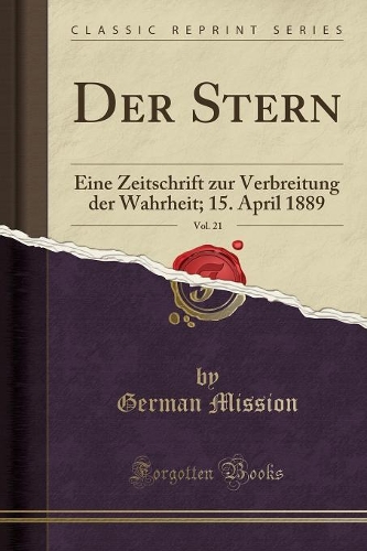 Der Stern , Vol. 21: Eine Zeitschrift zur Verbreitung der Wahrheit; 15. April 1889 (Classic Reprint)