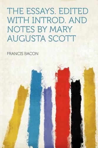 The Essays. Edited with Introd. and Notes by Mary Augusta Scott