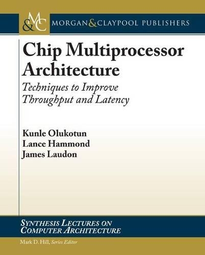 Chip Multiprocessor Architecture: Techniques to Improve Throughput and Latency(Synthesis Lectures on Computer Architecture)
