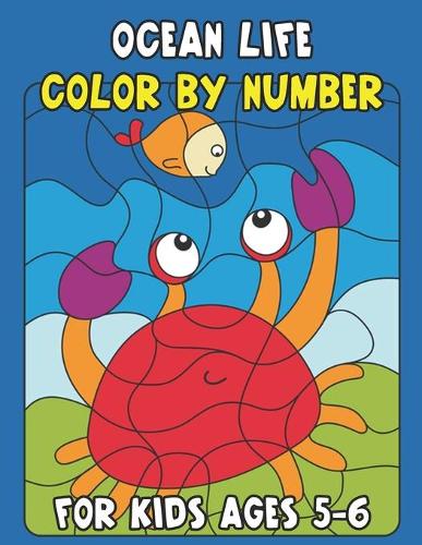 Ocean Life Color By Number for Kids Ages 5-6: 50 Sea Animals Including Shark, Turtle, Octopus, Seal, Starfish, Lobster, Crab, Dolphin, Seahorse... (Sea ... Ages 5-6, Boys and Girls, Fun Early Le