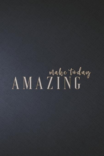 Make Today Amazing: Notebook, Organize Notes, Ideas, Follow Up, Project Management, 6" x 9" (15.24 x 22.86 cm) - 110 Pages - Durable Soft Cover - Line(1 Make Today Amazing)