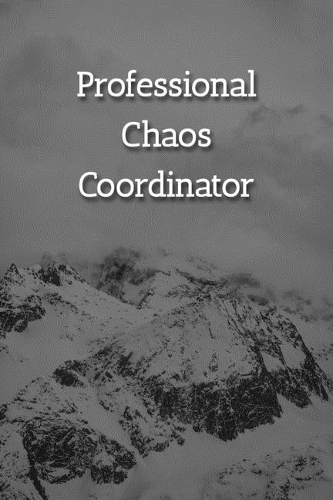 Professional Chaos Coordinator Notebook: Lined Journal, 120 Pages, 6 x 9, Gift For Office Secret Santa, Co-Worker, Boss, Manager Journal, Snowy Mountains Matte Finish